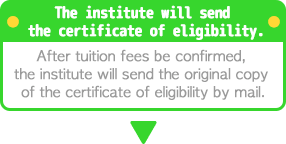 The institute will send the original copy of the certificate of eligibility. After tuition fees be confirmed, the institute will send the original copy of the certificate of eligibility by mail.